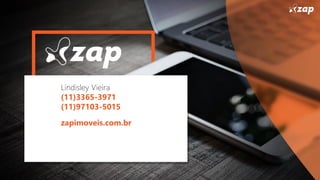 Lindisley Vieira
(11)3365-3971
(11)97103-5015
zapimoveis.com.br
 