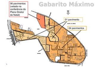 Gabarito Máximo
01 pavimento
04 pavimentos
06 pavimentos
(vetado na
conferência do
Plano Diretor
de Natal)
 