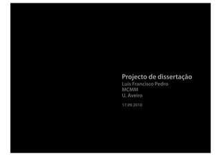 Projecto de dissertação
Luís Francisco Pedro
MCMM
U. Aveiro
17.09.2010
 
