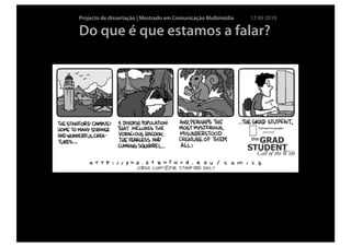 Projecto de dissertação | Mestrado em Comunicação Multimédia   17 09 2010

Do que é que estamos a falar?
 