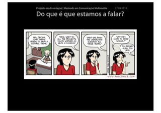 Projecto de dissertação | Mestrado em Comunicação Multimédia   17 09 2010

Do que é que estamos a falar?
 