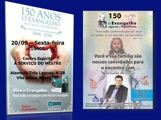 20/09 – Sexta-feira 
19h00 
Centro Espírita 
À SERVIÇO DO MESTRE 
Alameda Três Lagoas, 4-28 
Vila Dutra, Bauru/SP 
 