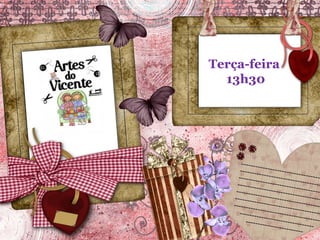 Terça-feira 
13h30 
 