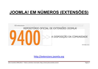 JOOMLA! EM NÚMEROS (EXTENSÕES)




                                            http://extensions.joomla.org

Júlio Coutinh...