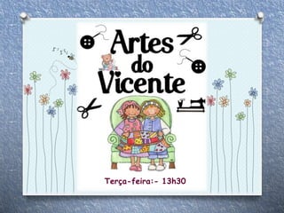 Terça-feira:- 13h30
 