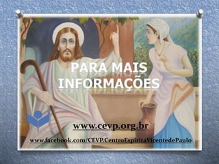 www.cevp.org.br
www.facebook.com/CEVP.CentroEspiritaVicentedePaulo
 