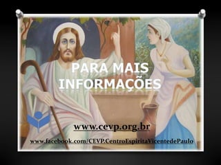 www.cevp.org.br 
www.facebook.com/CEVP.CentroEspiritaVicentedePaulo 
 