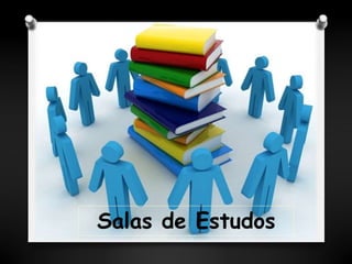 Salas de Estudos 
 