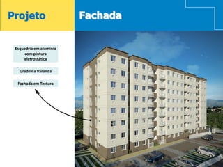 Projeto                  Fachada


 Esquadria em alumínio
      com pintura
     eletrostática

   Gradil na Varanda

  Fachada em Textura
 
