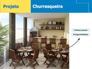 Projeto   Churrasqueira




                           Próxima a piscina

                          Entregue Mobiliada




17
 