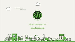 oi@mundosao.com
mundosao.com
 