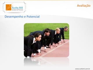 Avaliação


Desempenho e Potencial




                         www.sceltarh.com.br
 