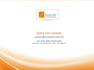 Título de uma linha, uma linha, uma

Subtitulo de uma linha
Texto

Destaque


                        Entre em Contato
                     suzana@sceltarh.com.br
                        (11) 2772-3542 / 9219-1093
                  Scelta RH – Rua Oscar Freire, 2616 – São Paulo, SP

Texto
 