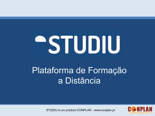 Plataforma de Formação
       a Distância


   STUDIU é um produto CONPLAN . www.conplan.pt
 