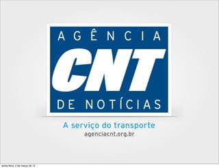 A serviço do transporte
agenciacnt.org.br
sexta-feira, 2 de março de 12
 