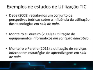 POSTER TEMPLATE BY:
www.PosterPresentations.com
Exemplos de estudos de Utilização TIC
• Dede (2008) retrata-nos um conjunto de
perspetivas teóricas sobre a influência da utilização
das tecnologias em sala de aula.
• Monteiro e Loureiro (2009) a utilização de
equipamentos informáticos em contexto educativo.
• Monteiro e Pereira (2011) a utilização de serviços
Internet em estratégias de aprendizagem em sala
de aula.
 