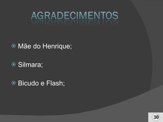 Mãe do Henrique; Silmara; Bicudo e Flash; 