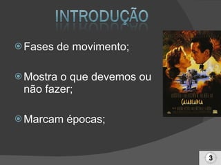 Fases de movimento; Mostra o que devemos ou  não fazer; Marcam épocas; 