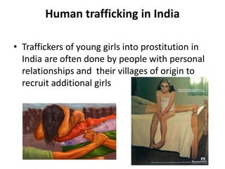 Human trafficking in India
• Only 10% of human trafficking in India is
international, while almost 90% is interstate.
• NG...
