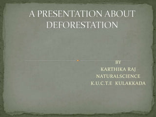 BY 
KARTHIKA RAJ 
NATURALSCIENCE 
K.U.C.T.E KULAKKADA 
 