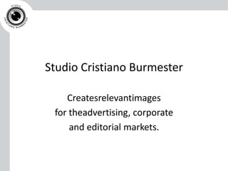 Studio Cristiano Burmester Createsrelevantimages for theadvertising, corporate and editorial markets. 