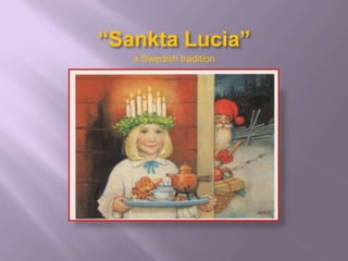 “Sankta Lucia”
   a Swedish tradition
 