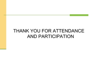 THANK YOU FOR ATTENDANCE
AND PARTICIPATION
 