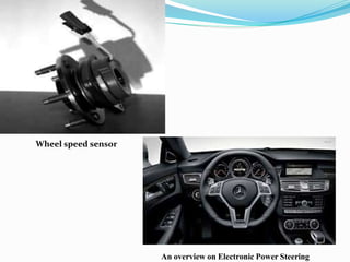 Wheel speed sensor
An overview on Electronic Power Steering
 