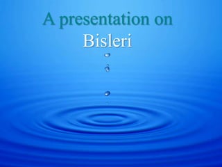 A presentation on
Bisleri
 