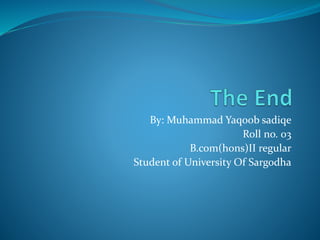 By: Muhammad Yaqoob sadiqe
Roll no. 03
B.com(hons)II regular
Student of University Of Sargodha
 