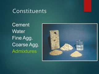 Cement
Water
Fine Agg.
Coarse Agg.
Admixtures
Constituents
 