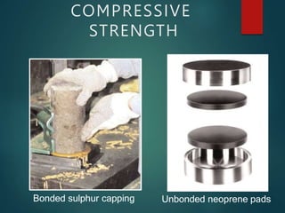 Bonded sulphur capping Unbonded neoprene pads
COMPRESSIVE
STRENGTH
 