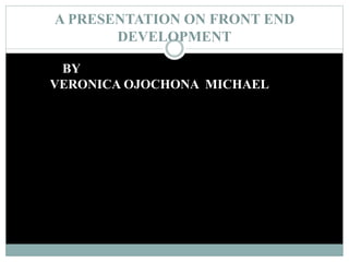 A presentation on front end development | PPTX