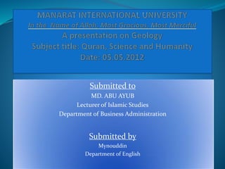 Submitted to
MD. ABU AYUB
Lecturer of Islamic Studies
Department of Business Administration
Submitted by
Mynouddin
Department of English
 