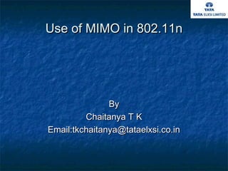 Use of MIMO in 802.11n

By
Chaitanya T K
Email:tkchaitanya@tataelxsi.co.in

 