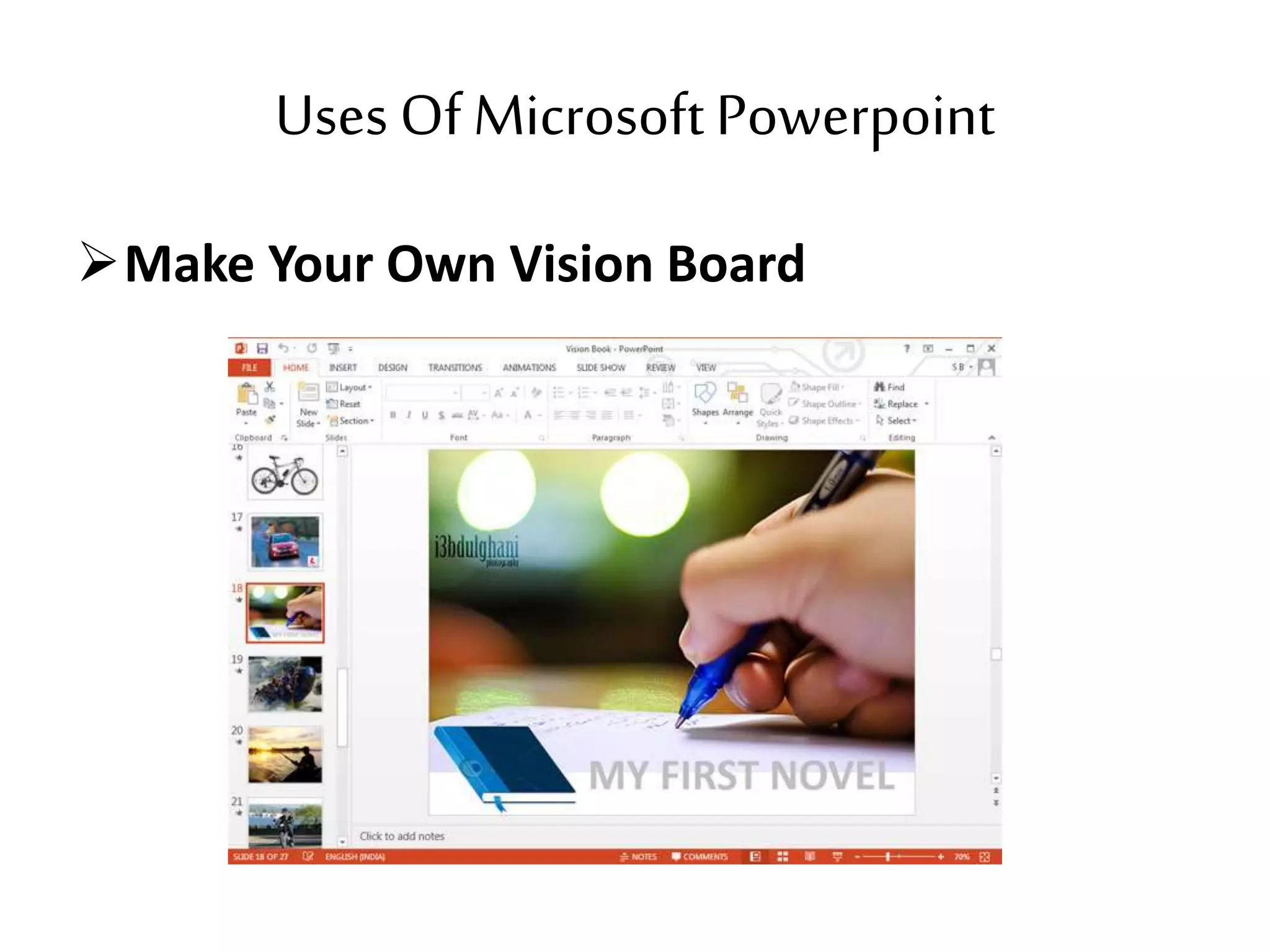 Uses Of MicrosoftPowerpoint
Make Your Own Vision Board
 