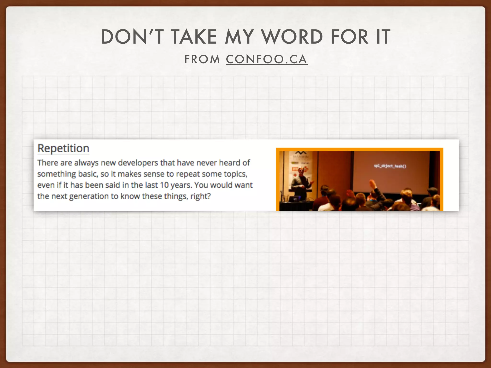 DON’T TAKE MY WORD FOR IT
FROM CONFOO.CA
 