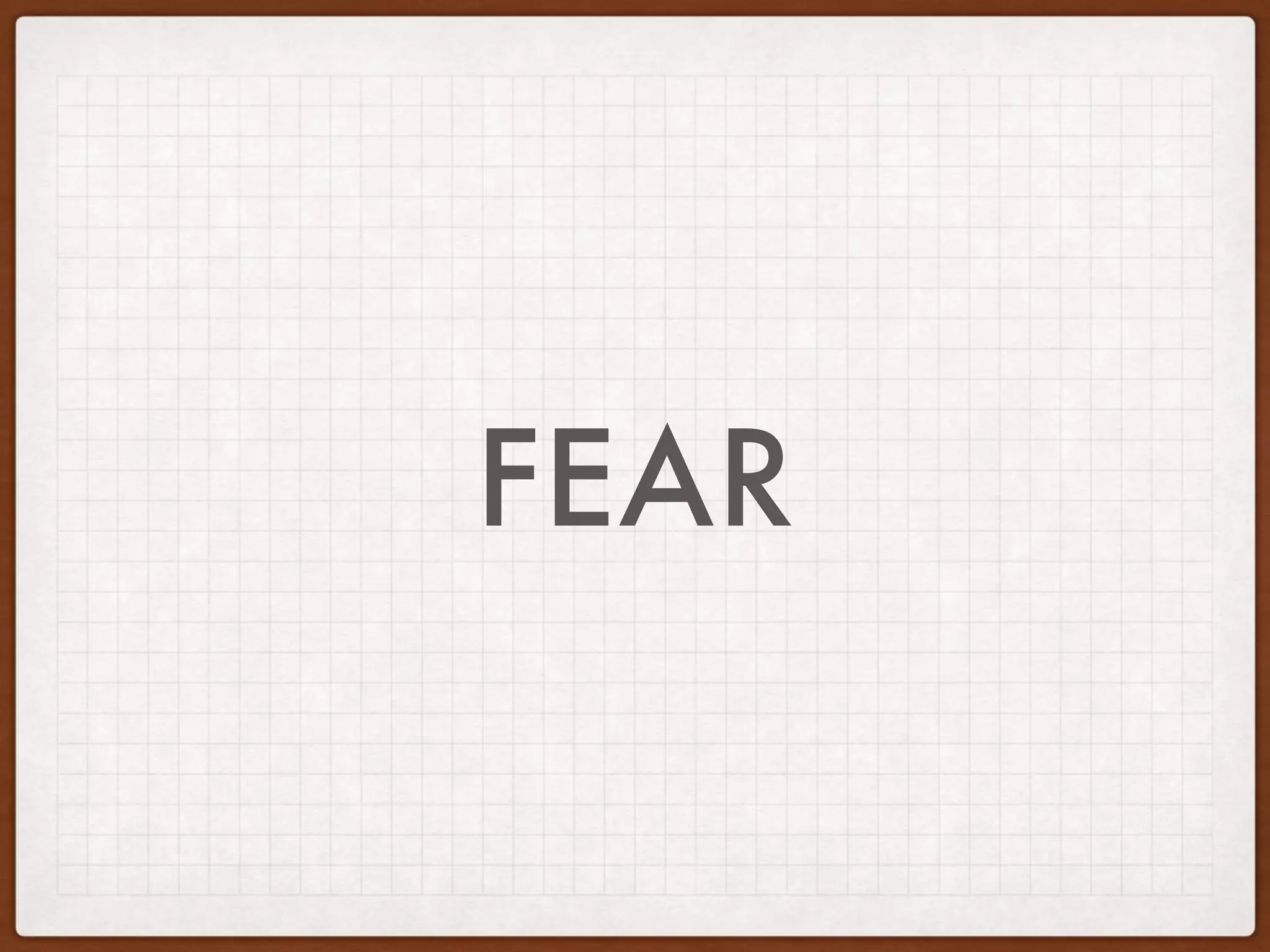 FEAR
 