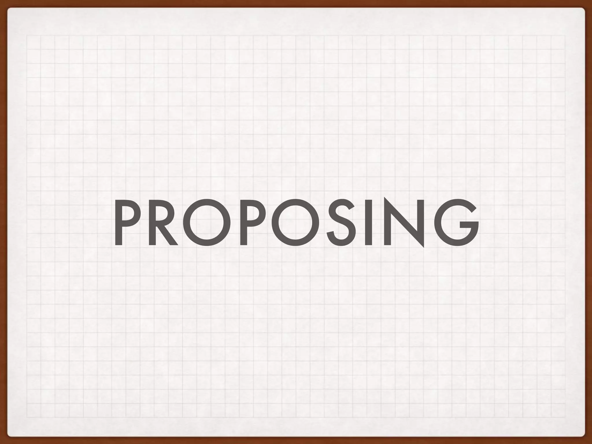 PROPOSING
 
