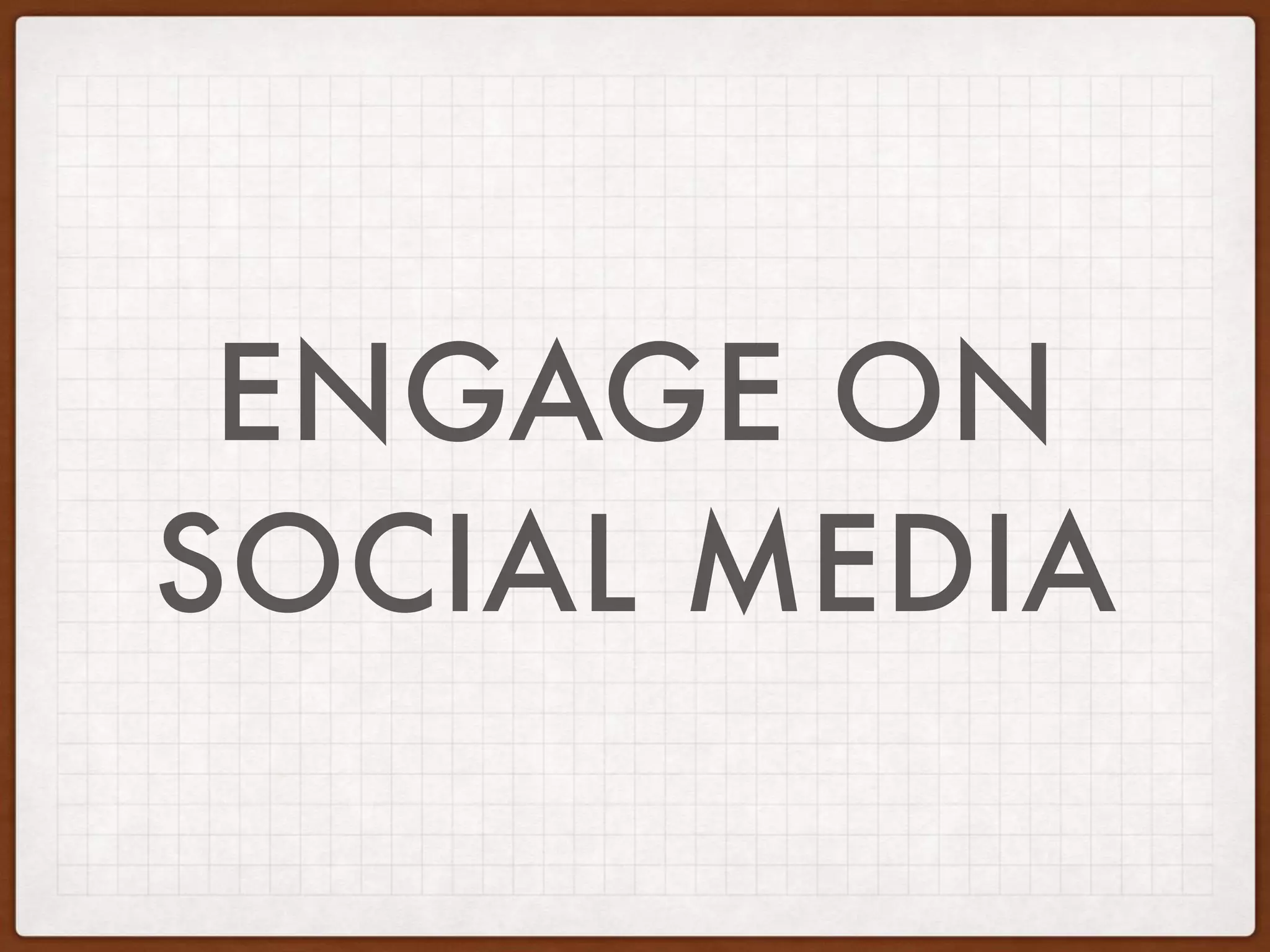 ENGAGE ON
SOCIAL MEDIA
 