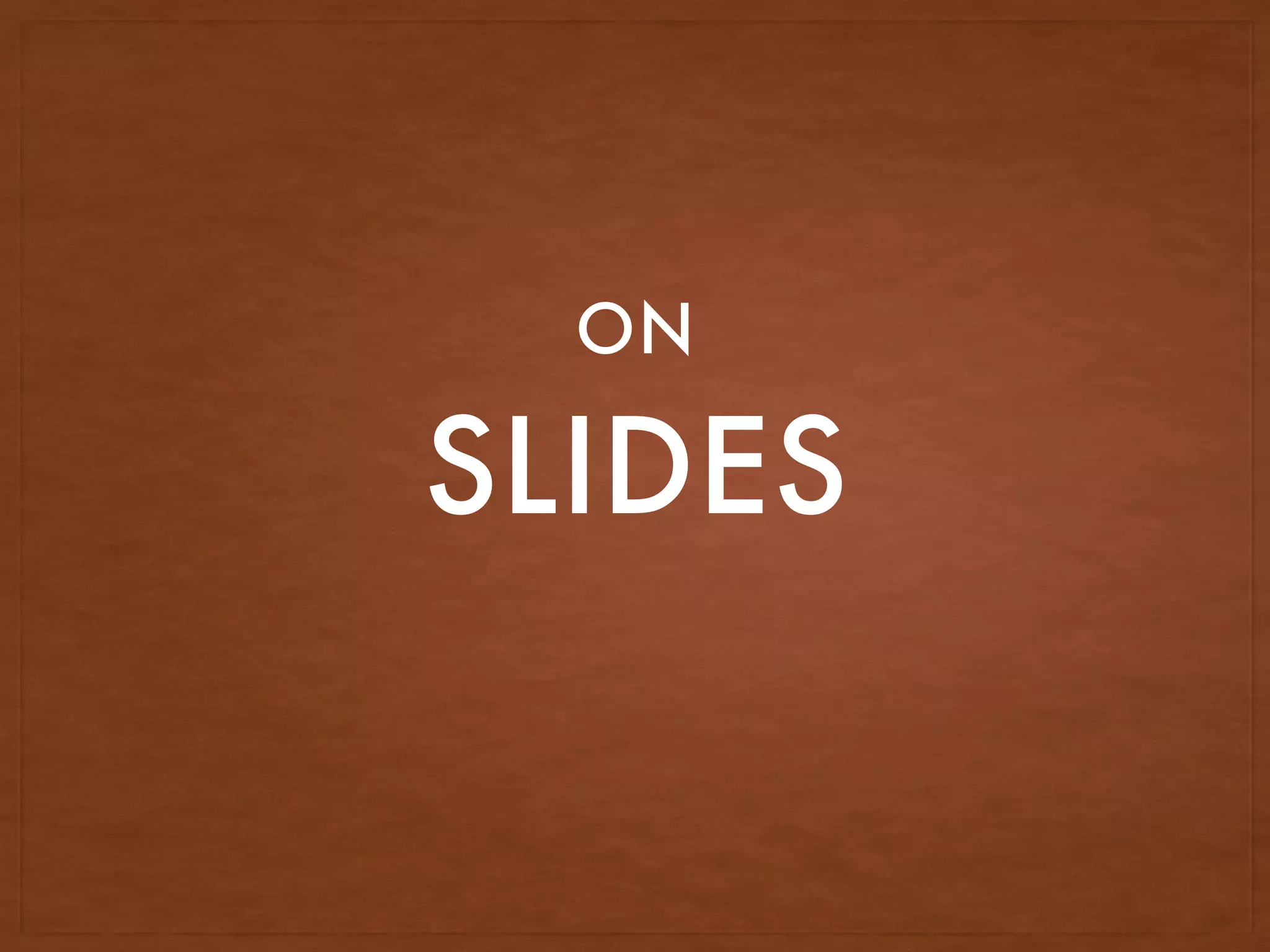 SLIDES
ON
 