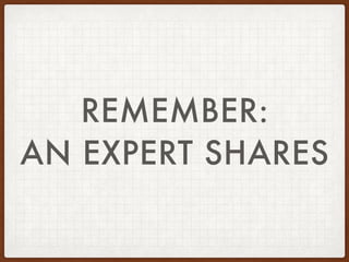 REMEMBER:
AN EXPERT SHARES
 