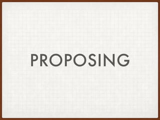 PROPOSING
 