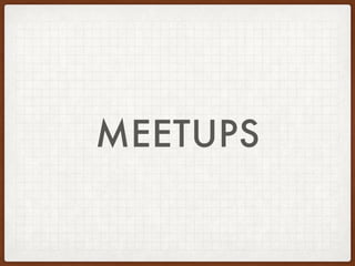 MEETUPS
 