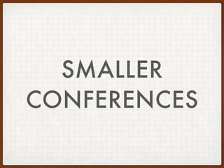 SMALLER
CONFERENCES
 