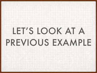 LET’S LOOK AT A
PREVIOUS EXAMPLE
 