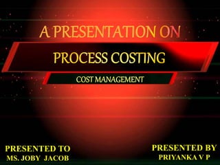 PRESENTED TO
MS. JOBY JACOB
PRESENTED BY
PRIYANKA V P
 