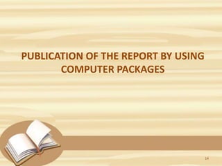 PUBLICATION OF THE REPORT BY USING
COMPUTER PACKAGES
14
 
