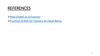 REFERENCES
http://nptel.ac.in/courses
Practical SCADA for Industry by David Bailey
19
 