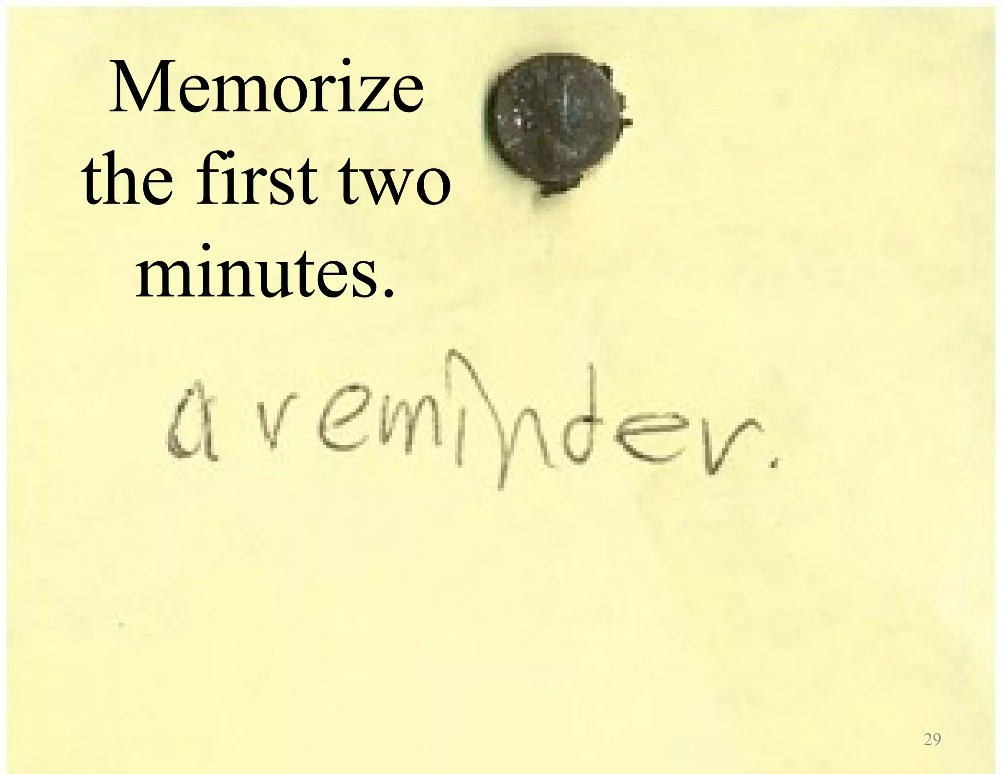 Memorize the first two minutes. 29 